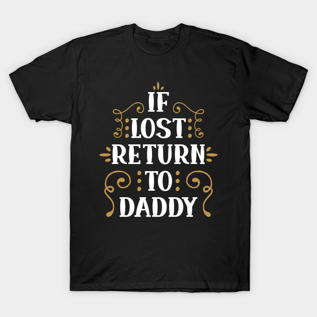 if lost return to dad T-Shirt by kenjones